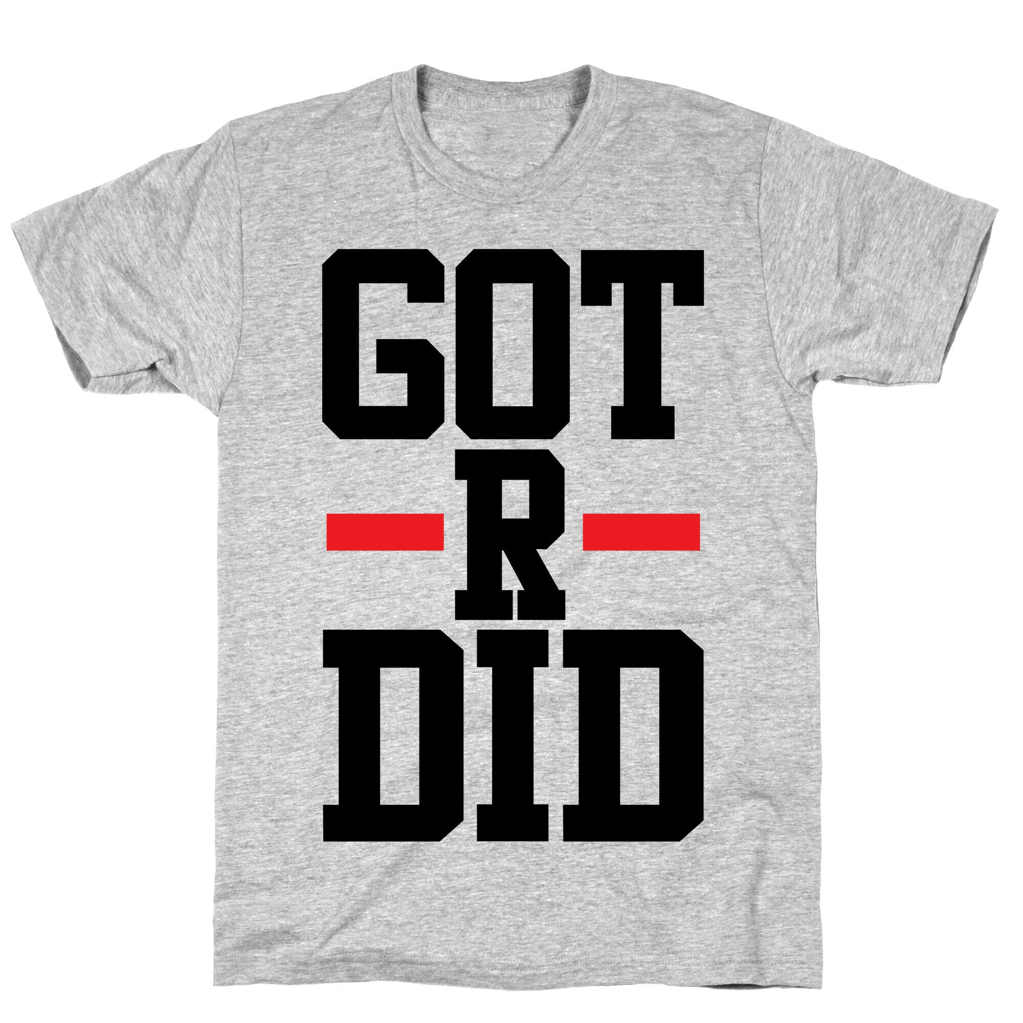 Got R Did T-Shirt